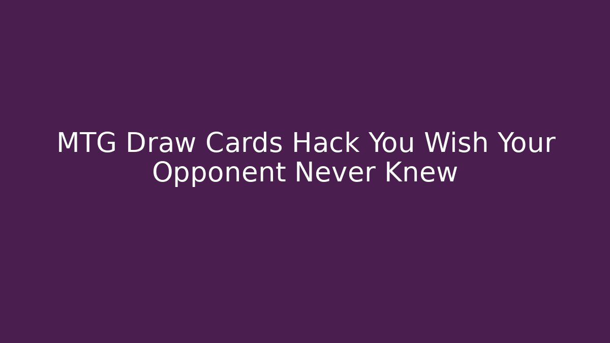 MTG Draw Cards Hack You Wish Your Opponent Never Knew