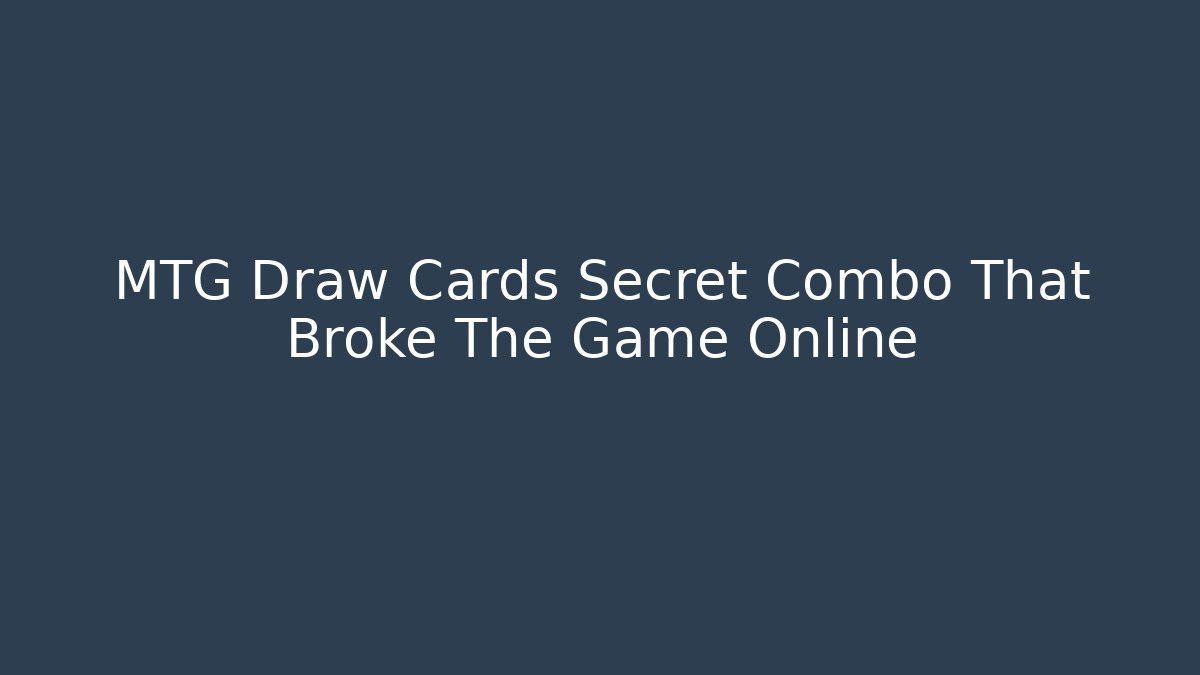 MTG Draw Cards Secret Combo That Broke The Game Online