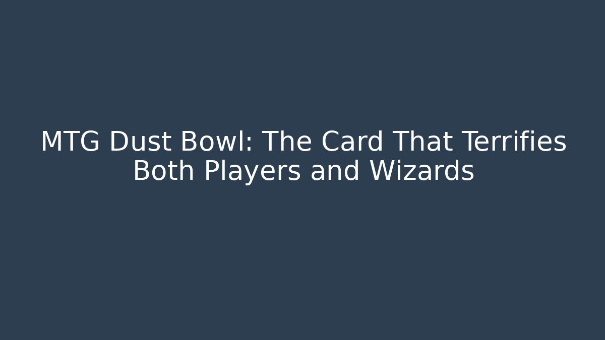 MTG Dust Bowl: The Card That Terrifies Both Players and Wizards
