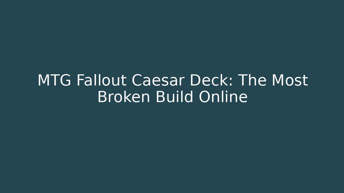 MTG Fallout Caesar Deck: The Most Broken Build Online