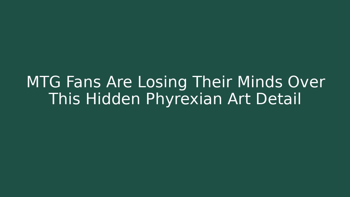 MTG Fans Are Losing Their Minds Over This Hidden Phyrexian Art Detail