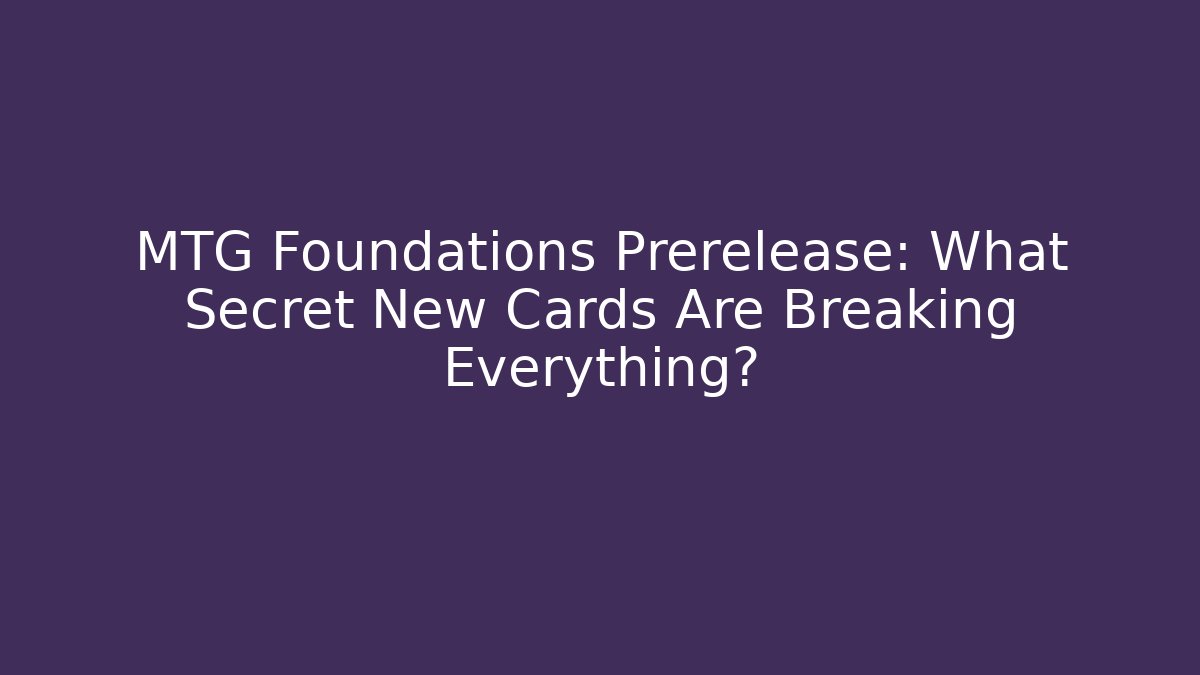 MTG Foundations Prerelease: What Secret New Cards Are Breaking Everything? - Método de Aprovação
