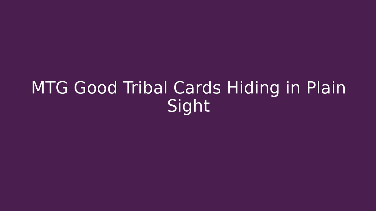 MTG Good Tribal Cards Hiding in Plain Sight