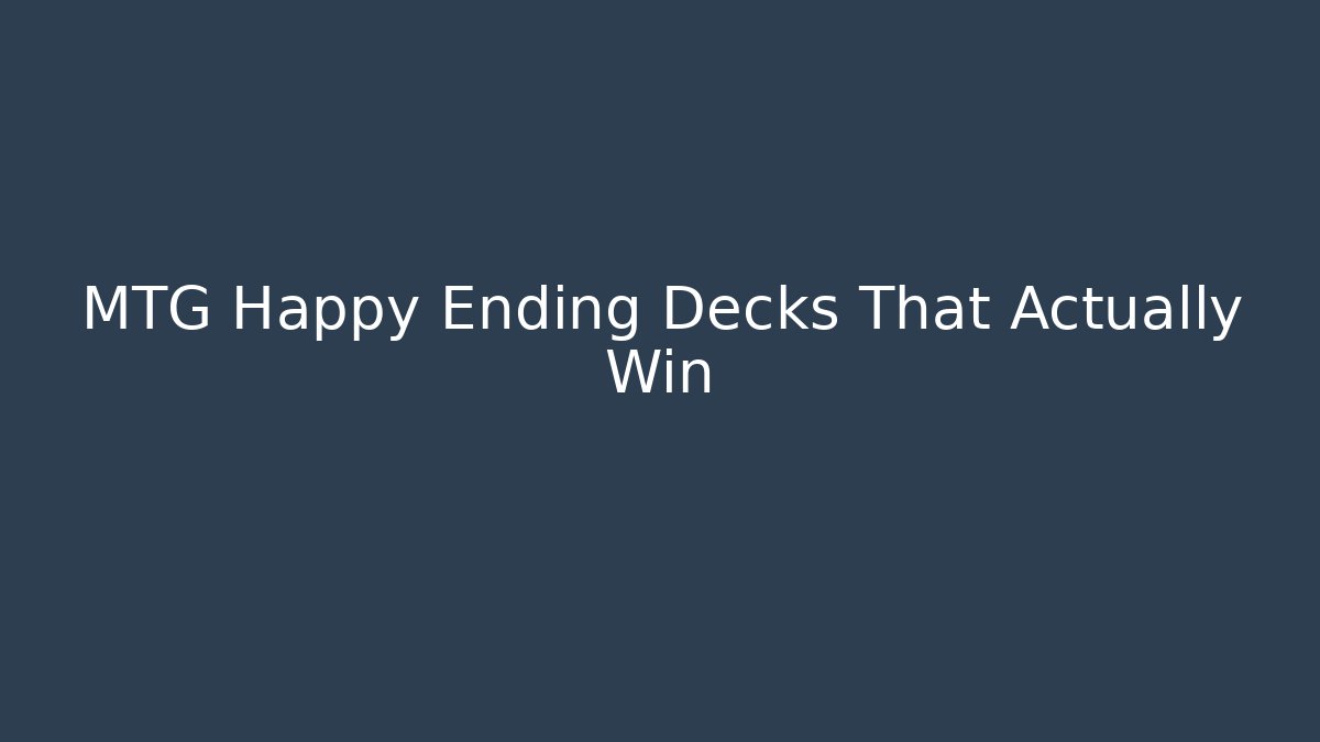 MTG Happy Ending Decks That Actually Win