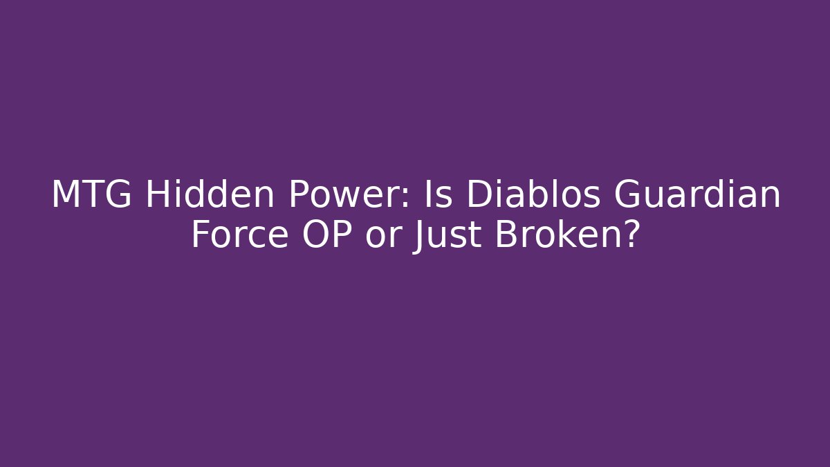 MTG Hidden Power: Is Diablos Guardian Force OP or Just Broken?
