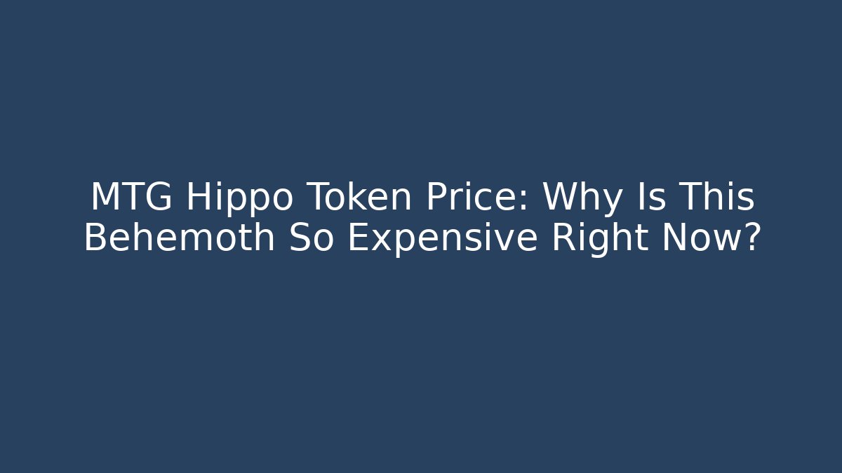 MTG Hippo Token Price: Why Is This Behemoth So Expensive Right Now?
