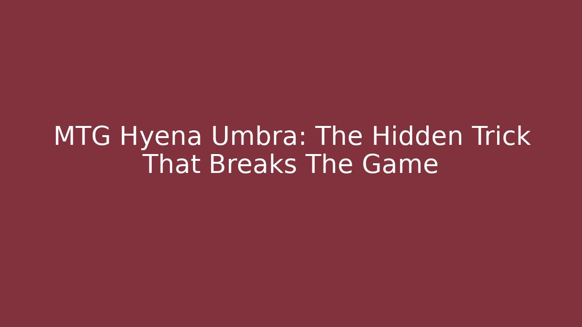 MTG Hyena Umbra: The Hidden Trick That Breaks The Game