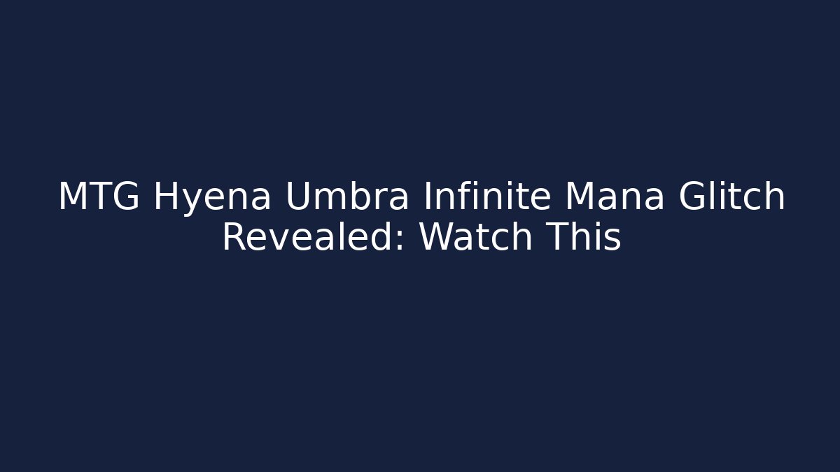 MTG Hyena Umbra Infinite Mana Glitch Revealed: Watch This