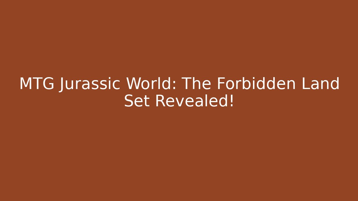 MTG Jurassic World: The Forbidden Land Set Revealed! - Método de Aprovação