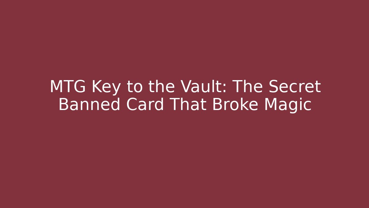 MTG Key to the Vault: The Secret Banned Card That Broke Magic - Método de Aprovação