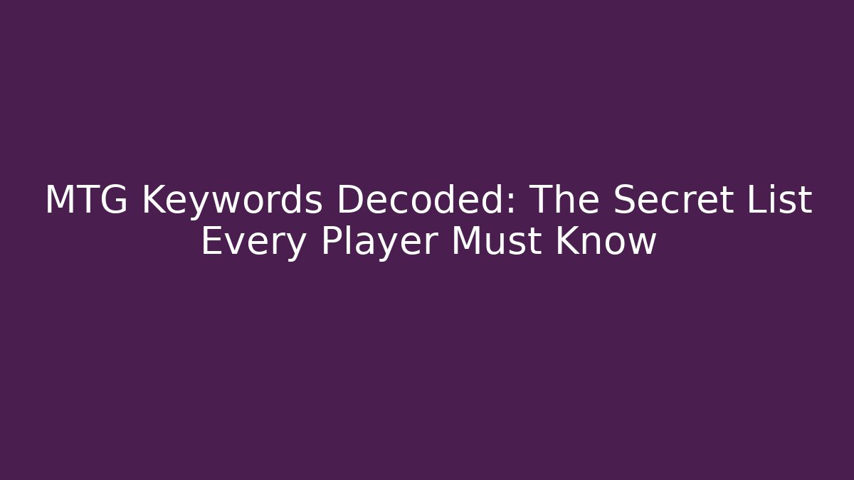 MTG Keywords Decoded: The Secret List Every Player Must Know