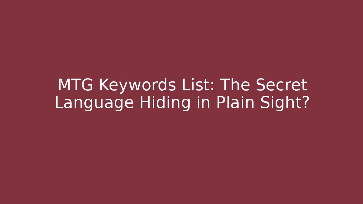 MTG Keywords List: The Secret Language Hiding in Plain Sight?