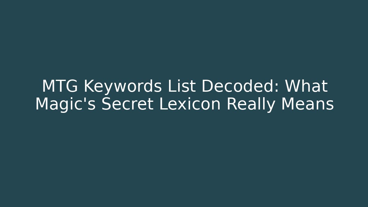MTG Keywords List Decoded: What Magic's Secret Lexicon Really Means