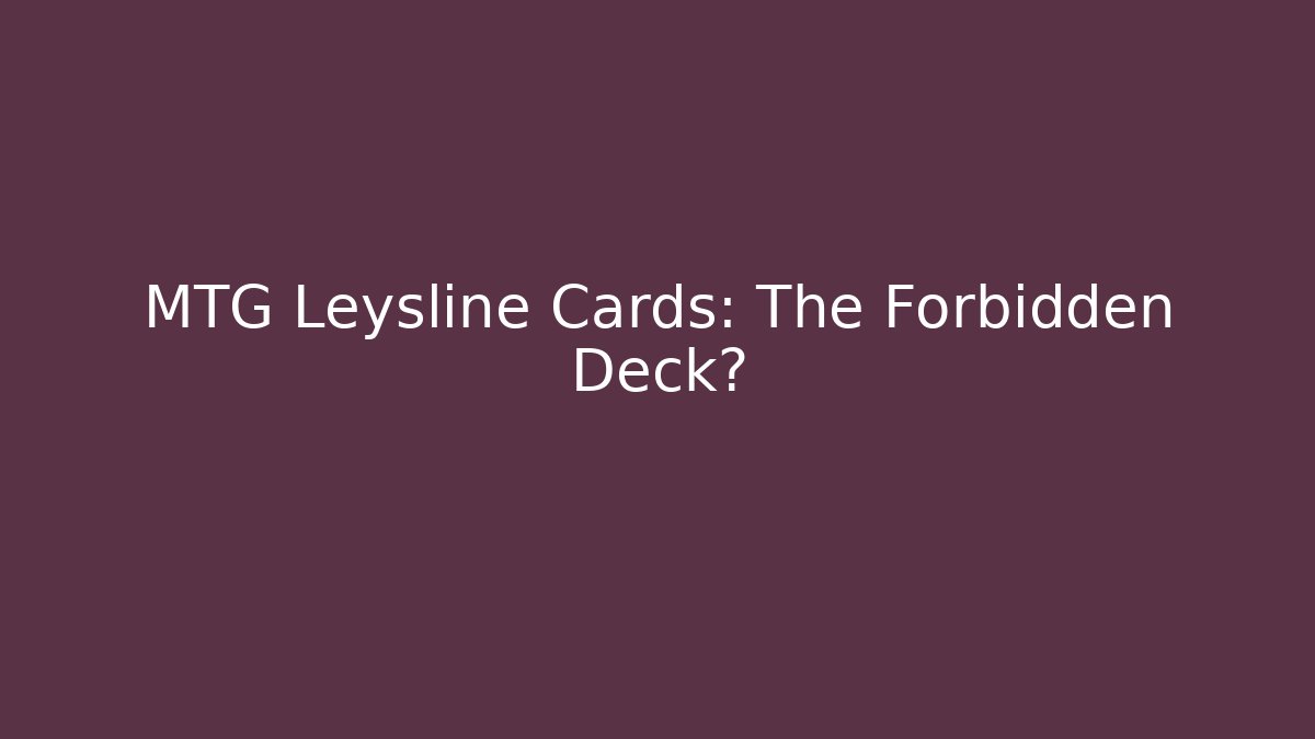 MTG Leysline Cards: The Forbidden Deck?