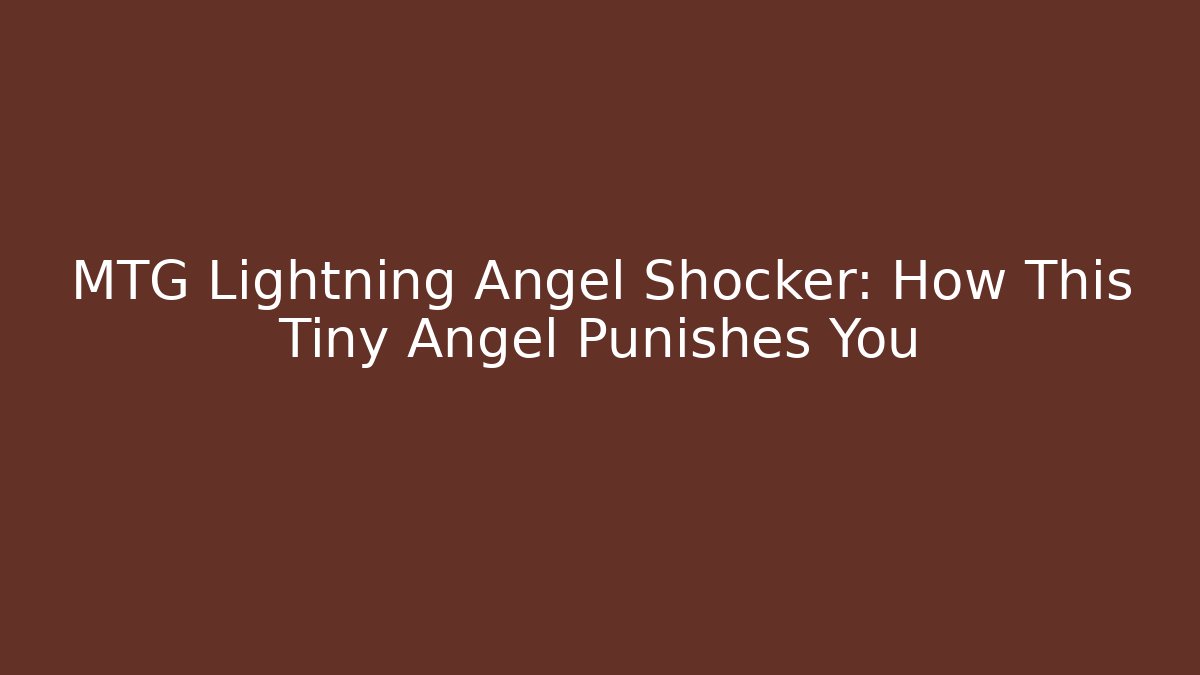 MTG Lightning Angel Shocker: How This Tiny Angel Punishes You