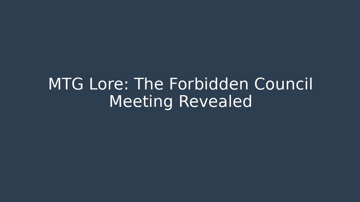 MTG Lore: The Forbidden Council Meeting Revealed