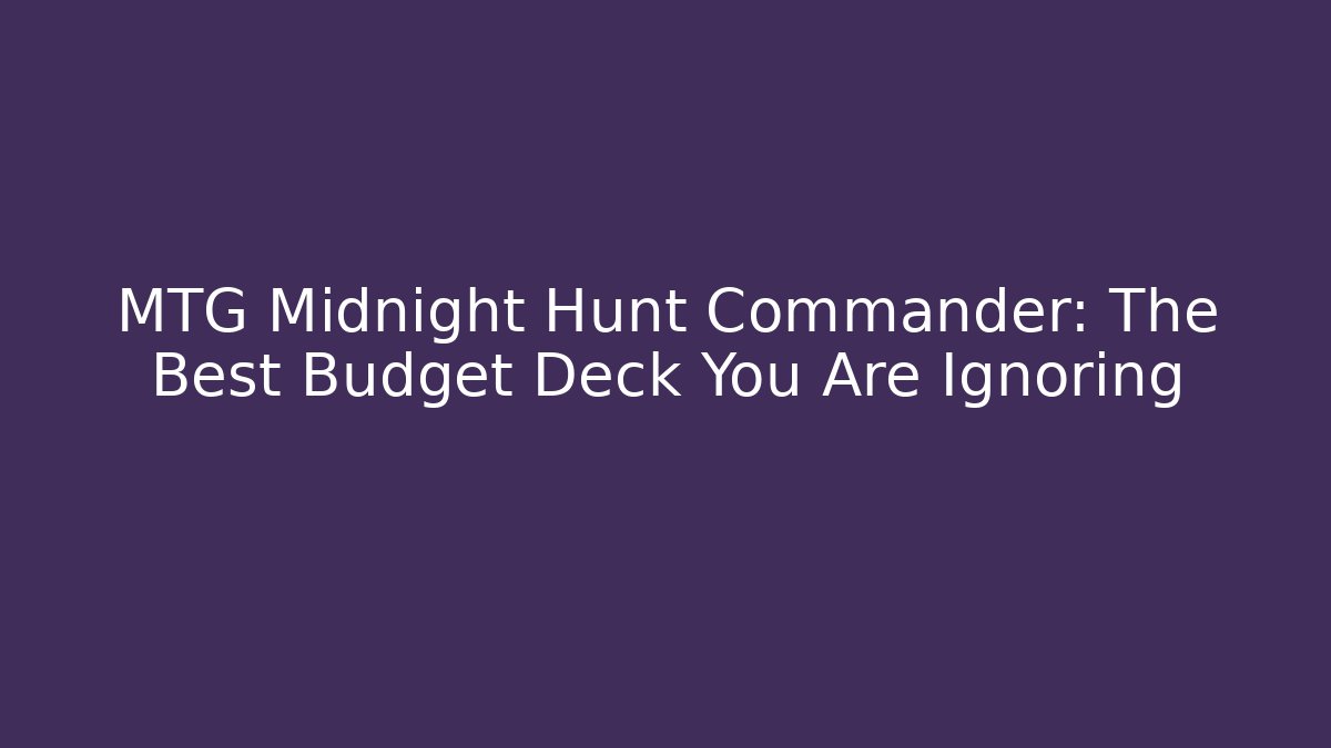 MTG Midnight Hunt Commander: The Best Budget Deck You Are Ignoring