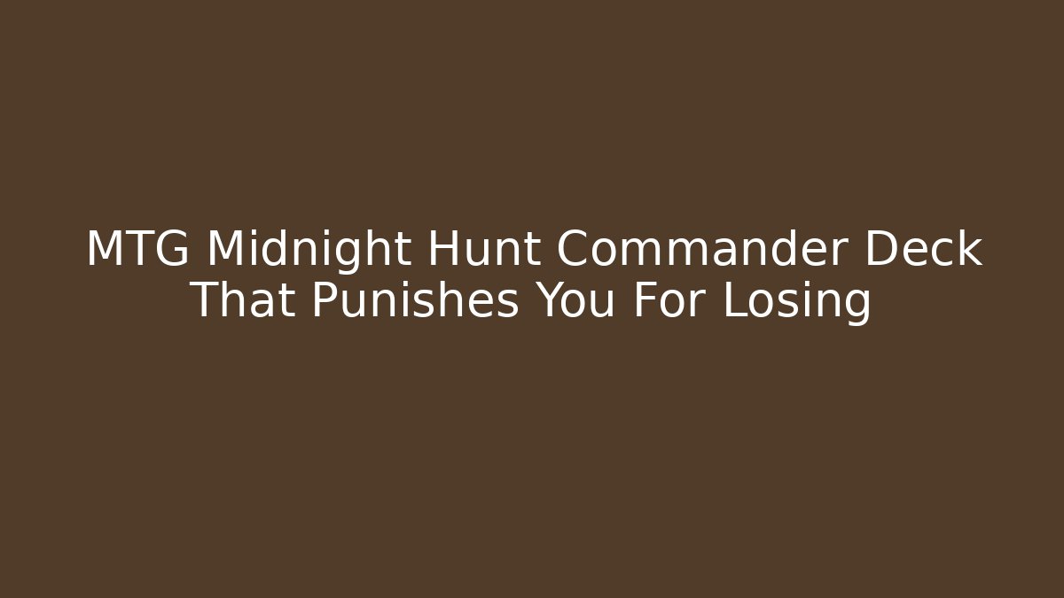 MTG Midnight Hunt Commander Deck That Punishes You For Losing