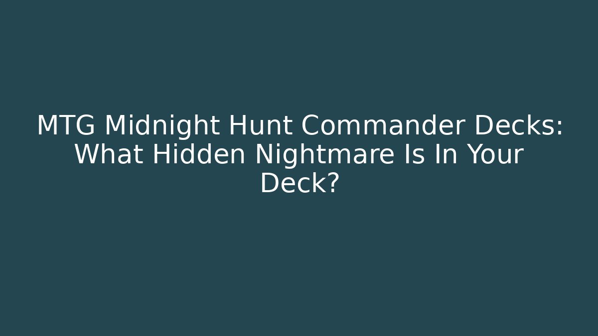MTG Midnight Hunt Commander Decks: What Hidden Nightmare Is In Your Deck?