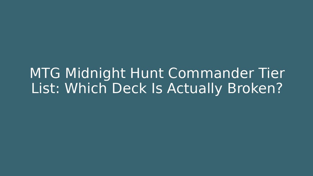 MTG Midnight Hunt Commander Tier List: Which Deck Is Actually Broken?