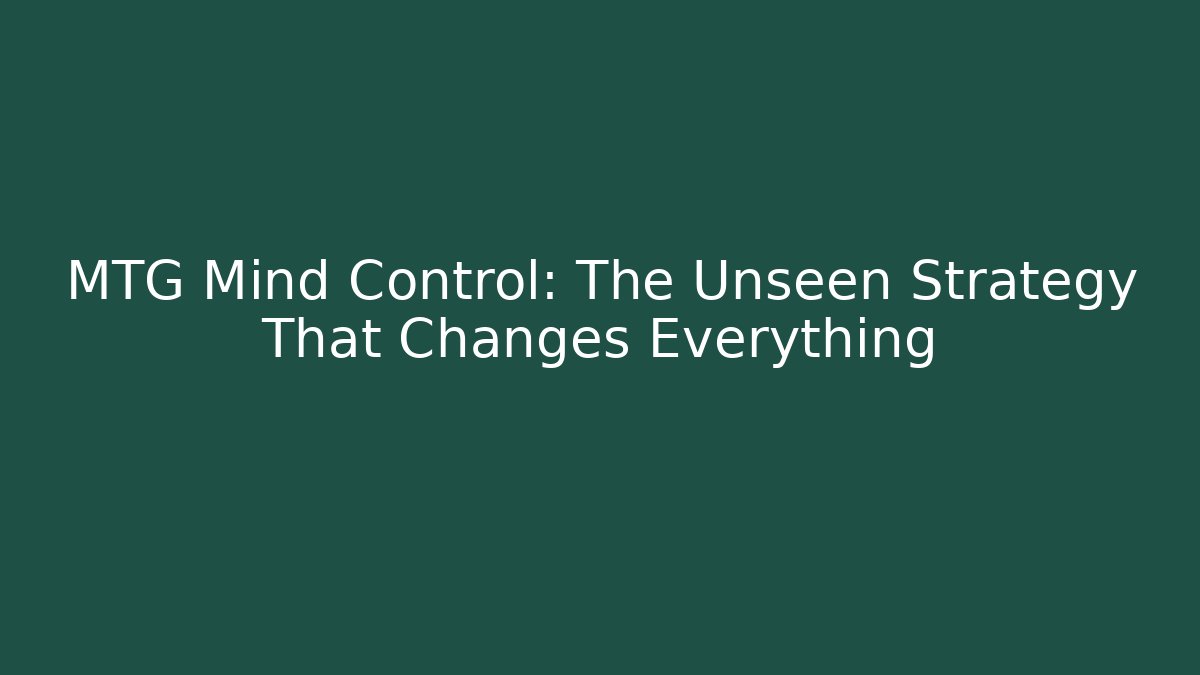 MTG Mind Control: The Unseen Strategy That Changes Everything - Método de Aprovação