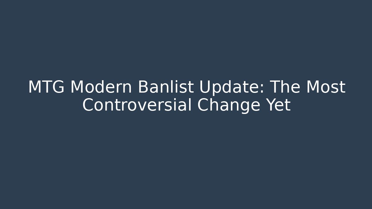 MTG Modern Banlist Update: The Most Controversial Change Yet - Método de Aprovação