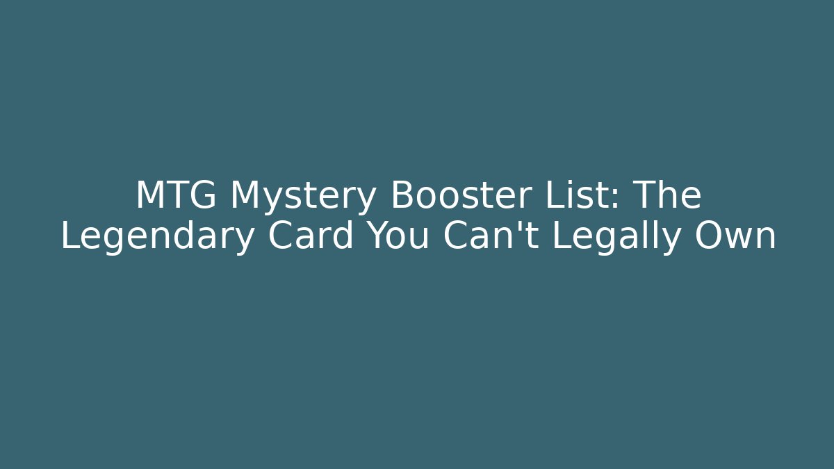 MTG Mystery Booster List: The Legendary Card You Can't Legally Own