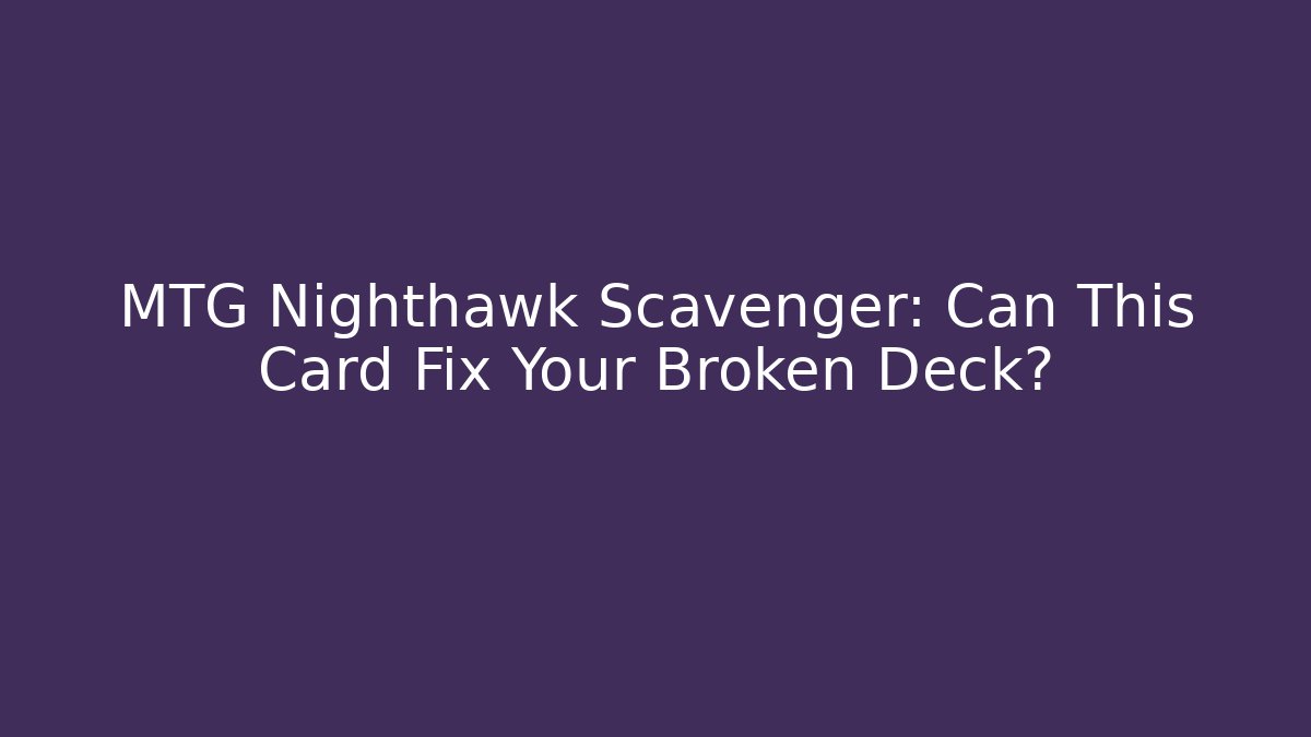 MTG Nighthawk Scavenger: Can This Card Fix Your Broken Deck?