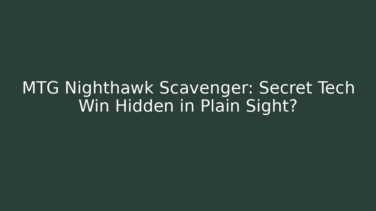 MTG Nighthawk Scavenger: Secret Tech Win Hidden in Plain Sight?