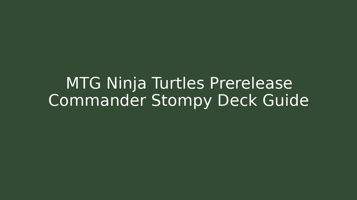 MTG Ninja Turtles Prerelease Commander Stompy Deck Guide - Método de Aprovação