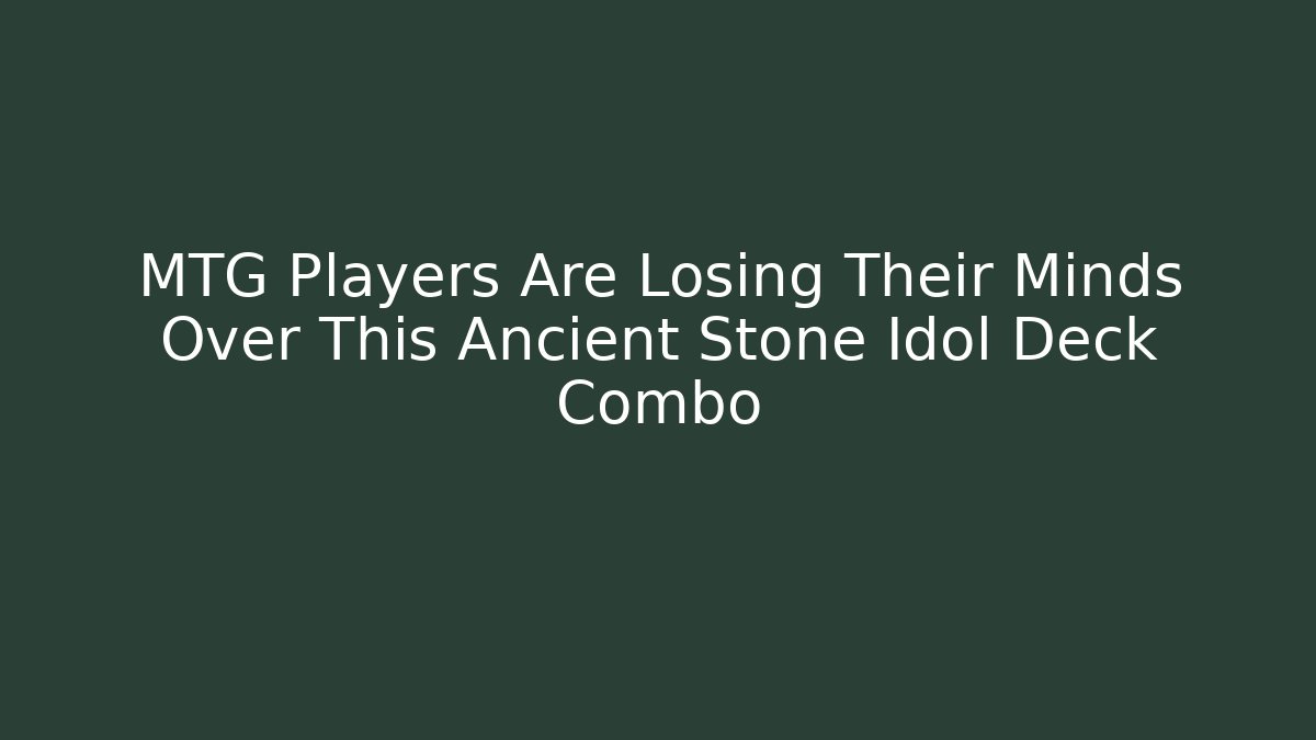 MTG Players Are Losing Their Minds Over This Ancient Stone Idol Deck Combo