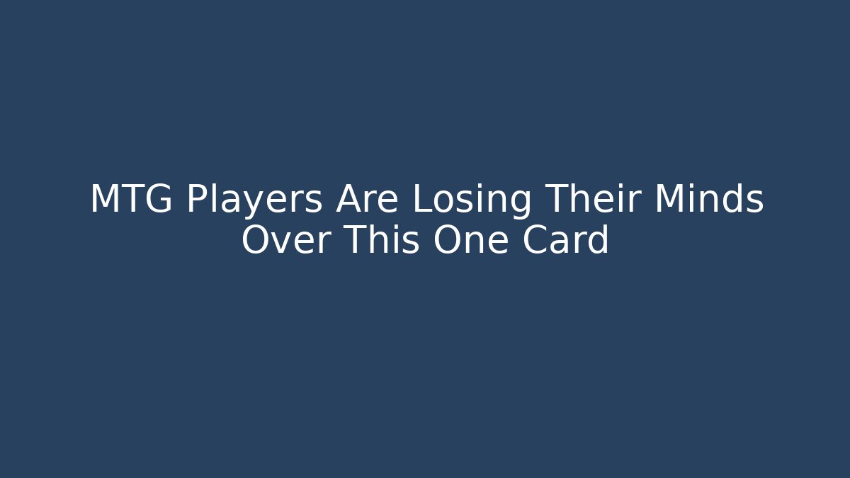 MTG Players Are Losing Their Minds Over This One Card