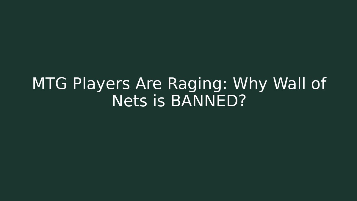 MTG Players Are Raging: Why Wall of Nets is BANNED?