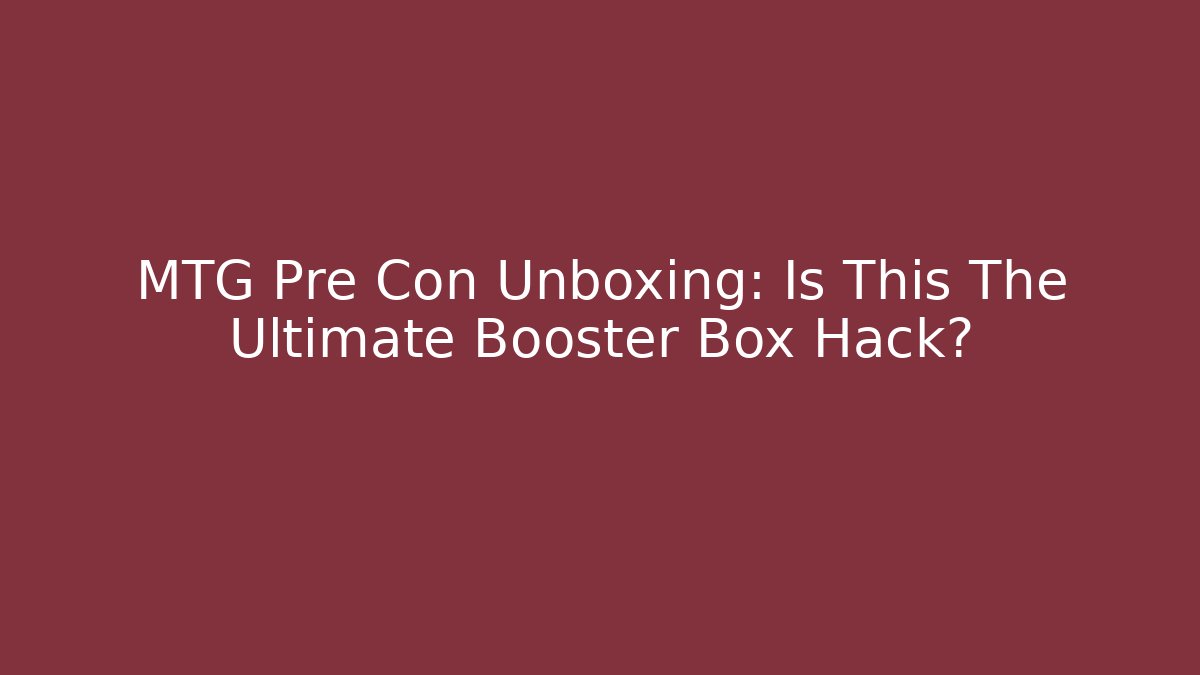 MTG Pre Con Unboxing: Is This The Ultimate Booster Box Hack?