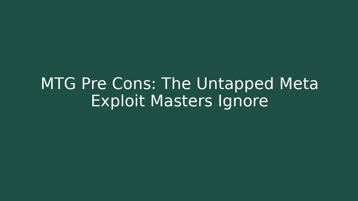 MTG Pre Cons: The Untapped Meta Exploit Masters Ignore