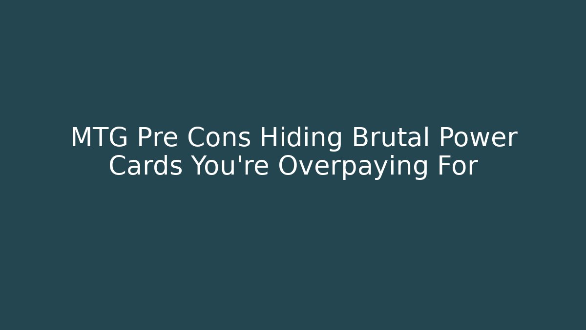 MTG Pre Cons Hiding Brutal Power Cards You're Overpaying For