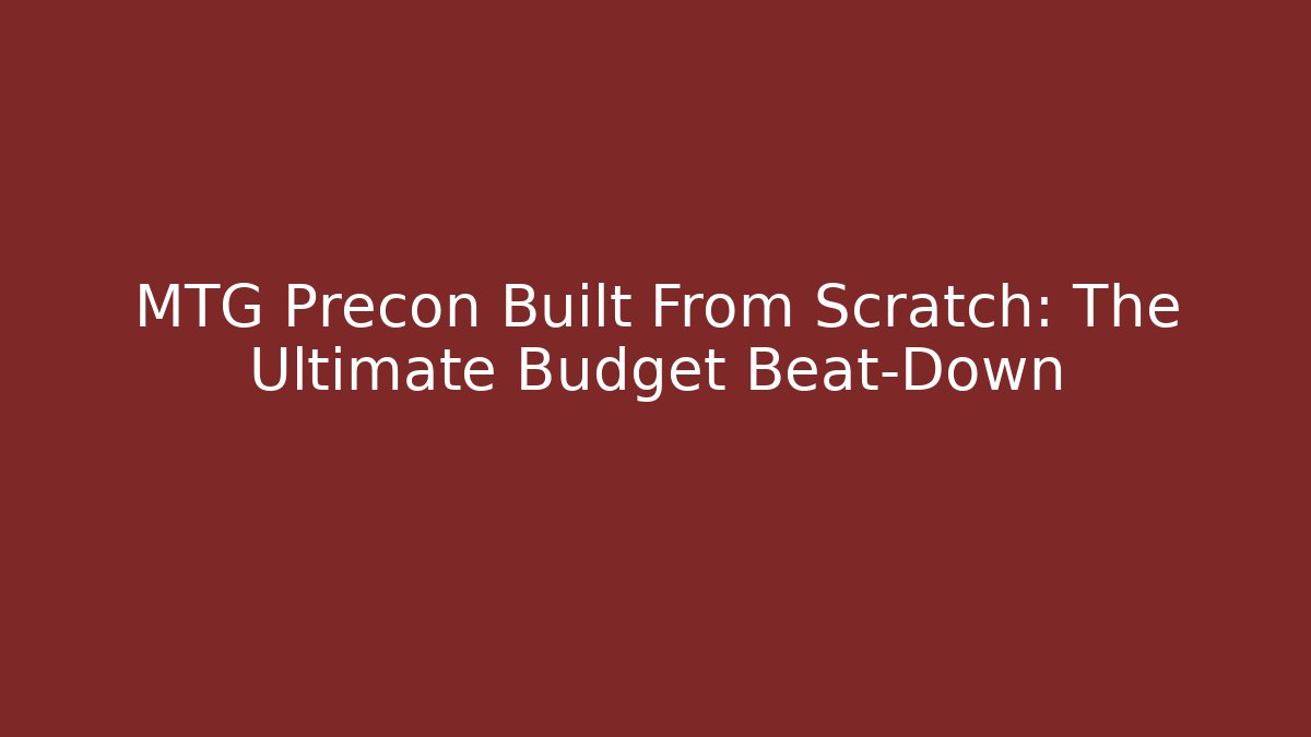 MTG Precon Built From Scratch: The Ultimate Budget Beat-Down - Método de Aprovação