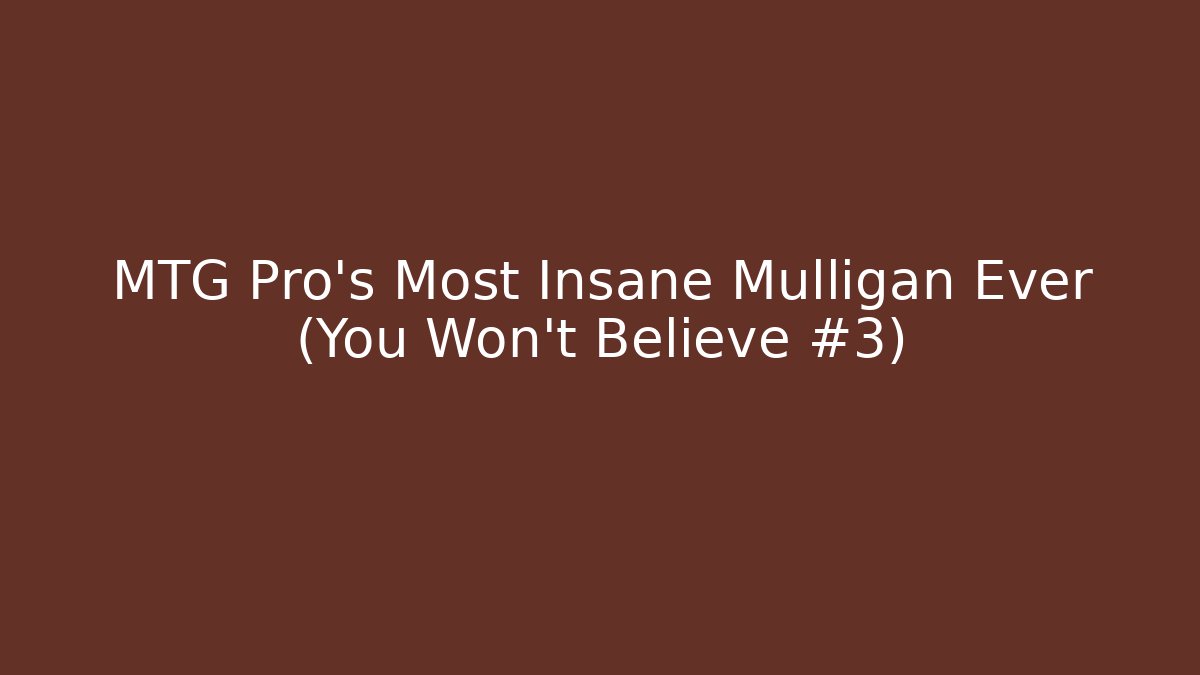 MTG Pro's Most Insane Mulligan Ever (You Won't Believe #3)