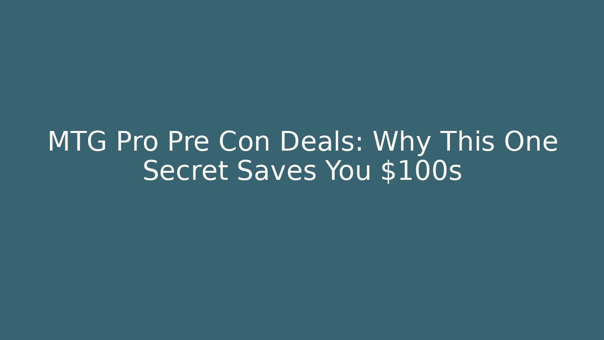 MTG Pro Pre Con Deals: Why This One Secret Saves You $100s