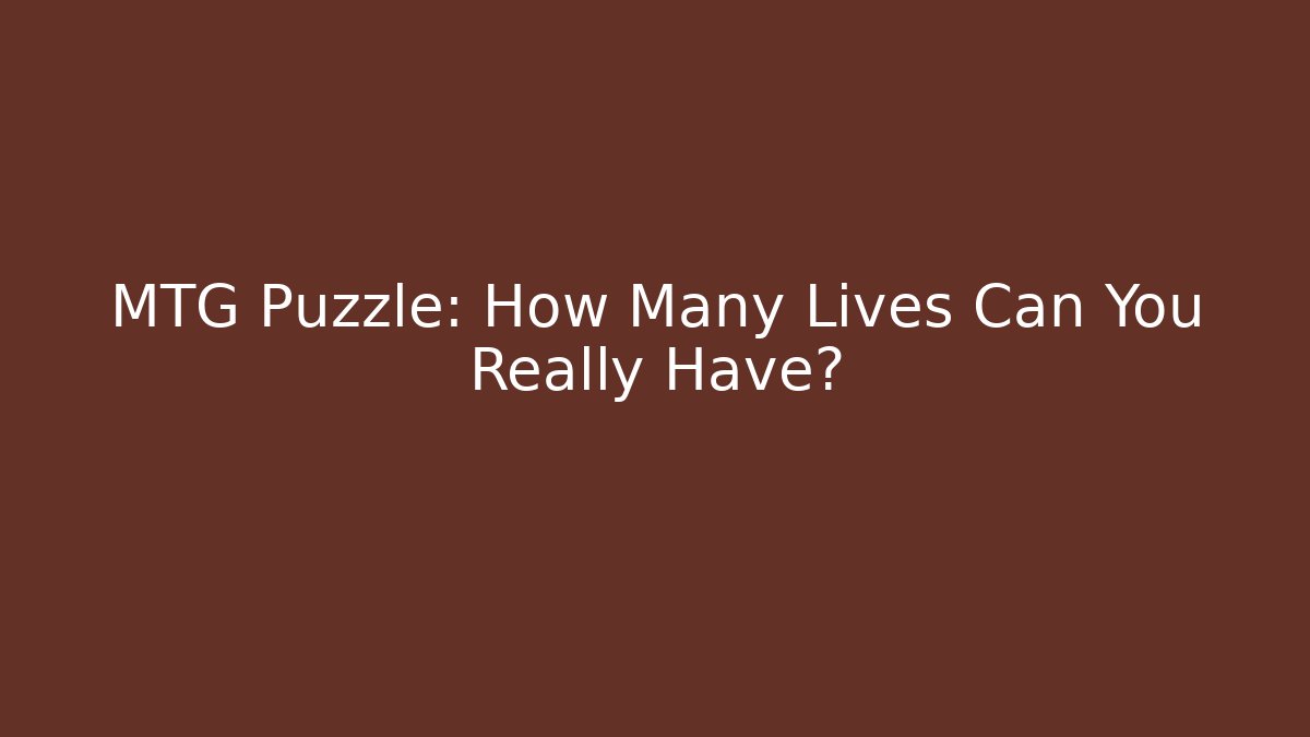 MTG Puzzle: How Many Lives Can You Really Have? - Método de Aprovação