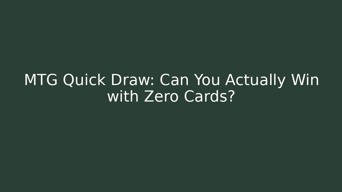 MTG Quick Draw: Can You Actually Win with Zero Cards?