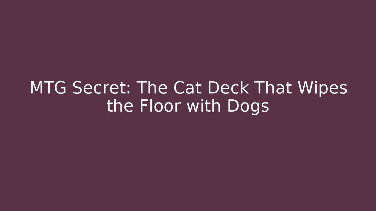 MTG Secret: The Cat Deck That Wipes the Floor with Dogs