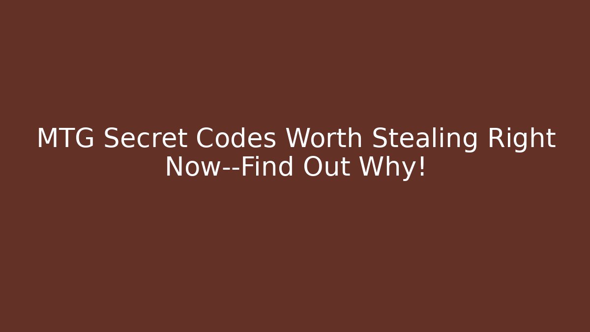 MTG Secret Codes Worth Stealing Right Now—Find Out Why!
