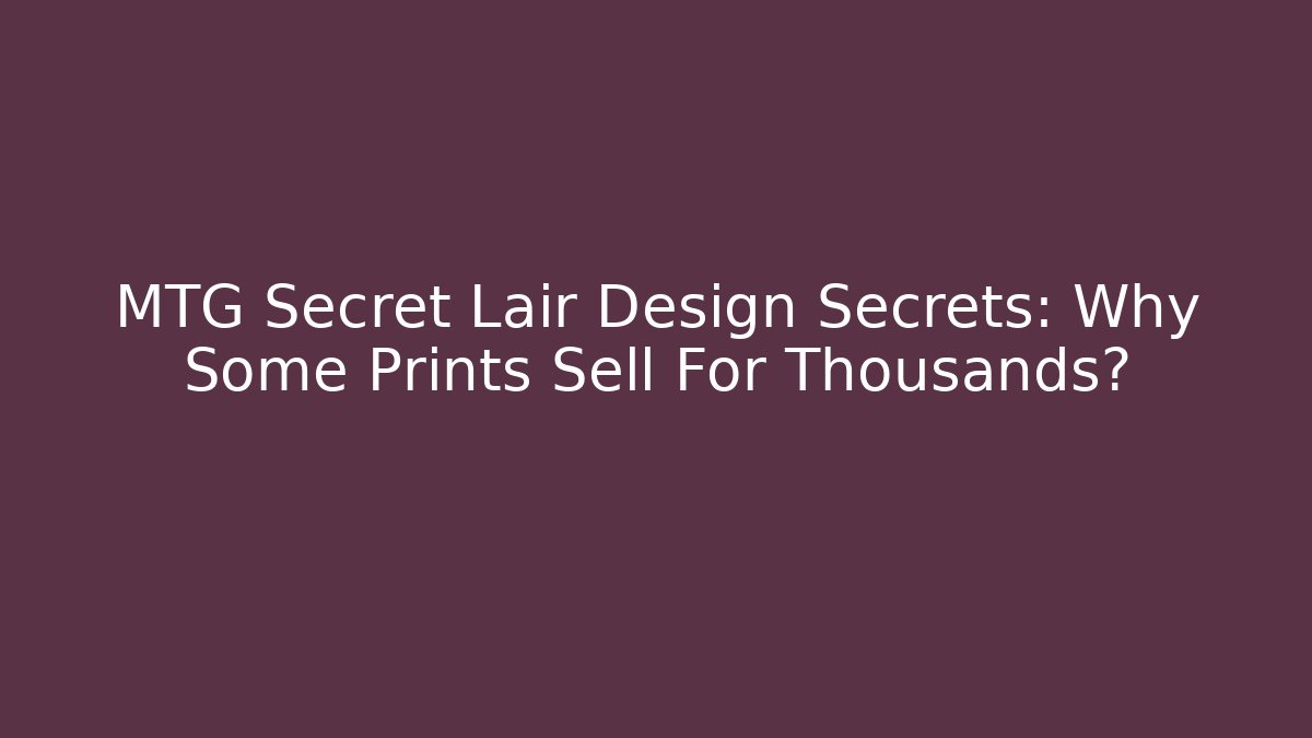 MTG Secret Lair Design Secrets: Why Some Prints Sell For Thousands?