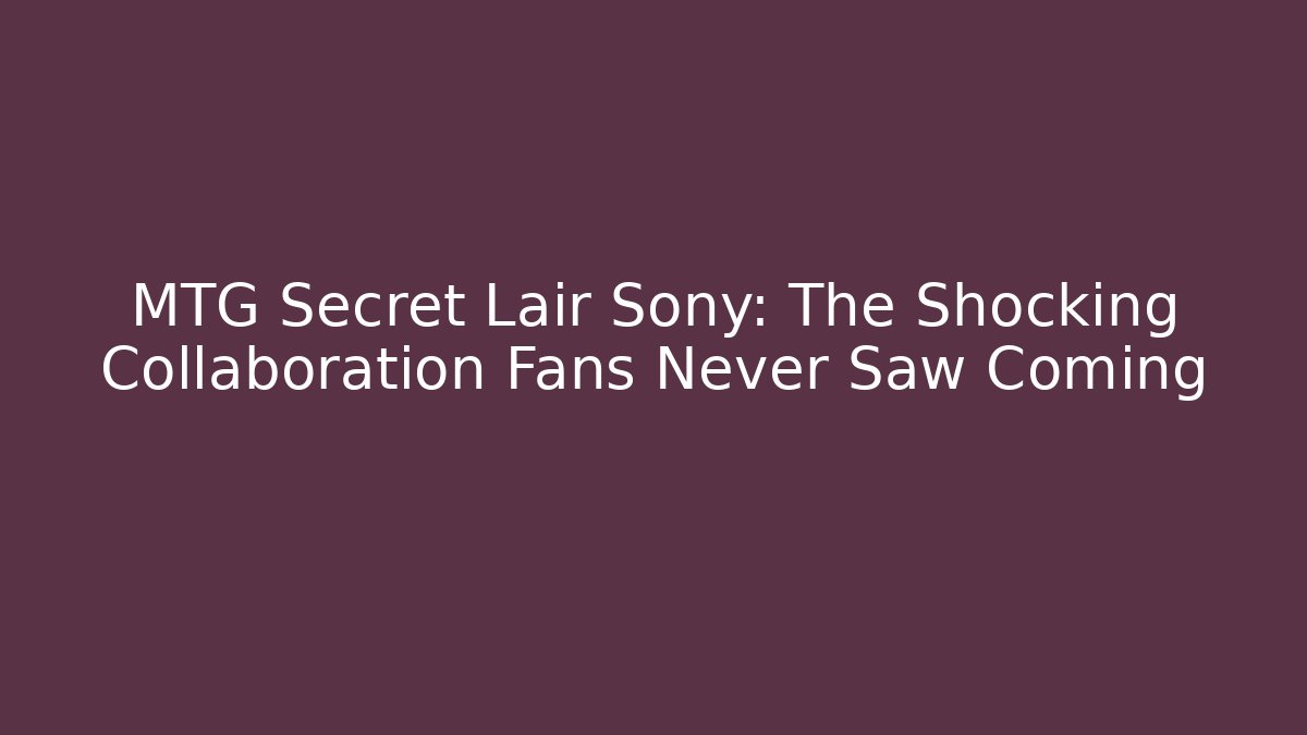 MTG Secret Lair Sony: The Shocking Collaboration Fans Never Saw Coming