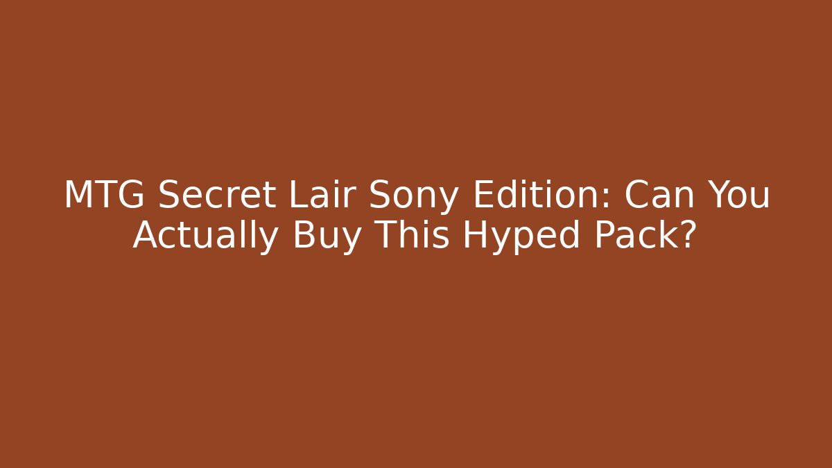 MTG Secret Lair Sony Edition: Can You Actually Buy This Hyped Pack?