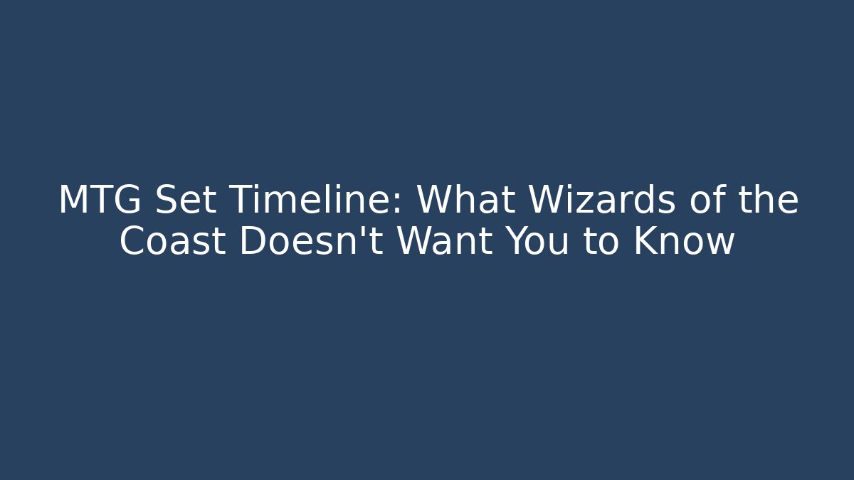MTG Set Timeline: What Wizards of the Coast Doesn't Want You to Know - Método de Aprovação