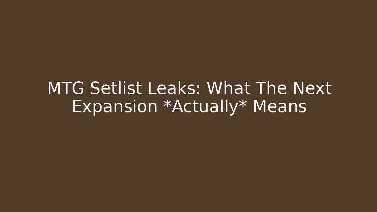 MTG Setlist Leaks: What The Next Expansion *Actually* Means - Método de Aprovação