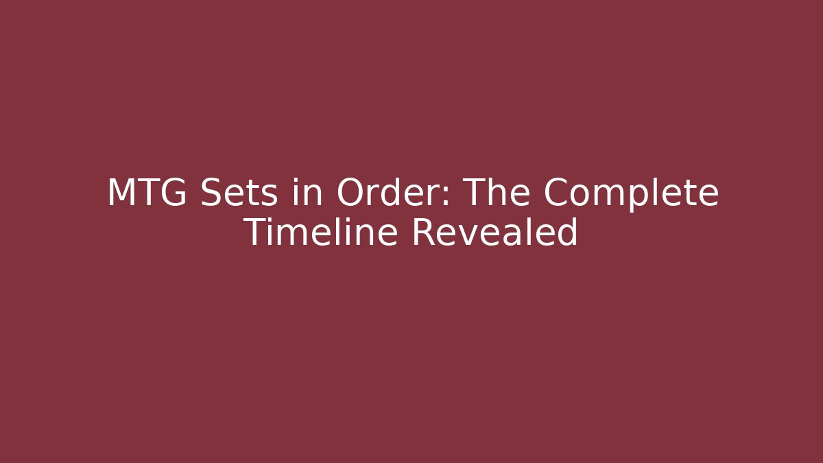 MTG Sets in Order: The Complete Timeline Revealed