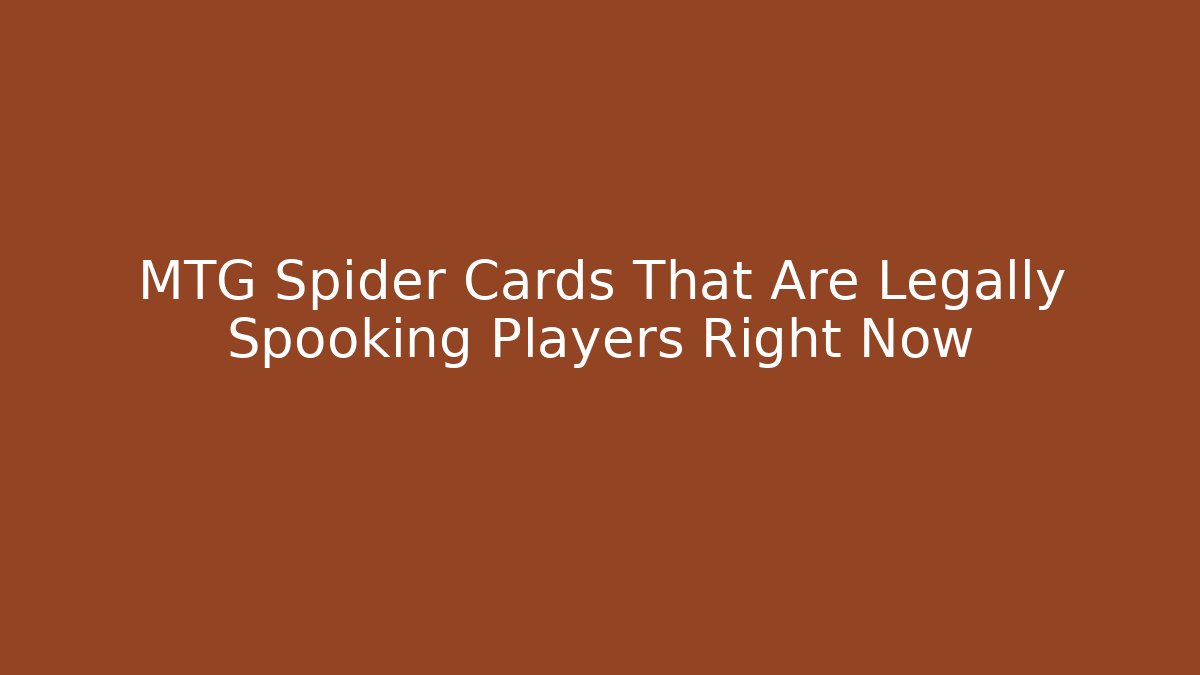 MTG Spider Cards That Are Legally Spooking Players Right Now